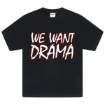 Drama call WE WANT DRAMA TEE (BLACK) NEW BLANK